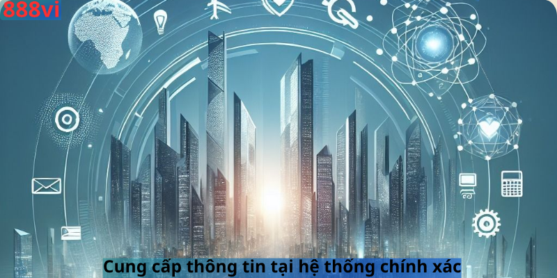 Cung cấp thông tin tại hệ thống chính xác